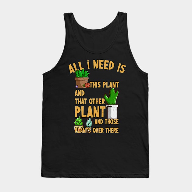 All I Need Is This Plant And That Other Plant Tank Top by KennefRiggles